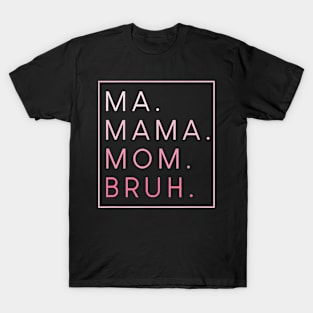 Mama Mommy Mom Bruh T-Shirt